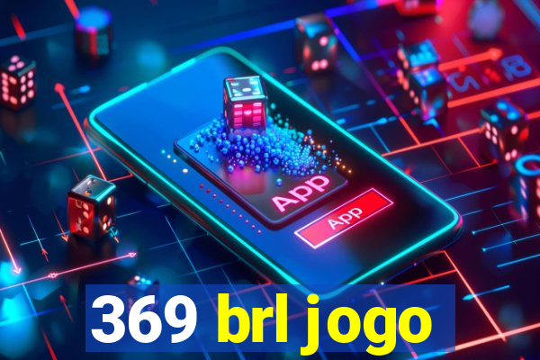 369 brl jogo